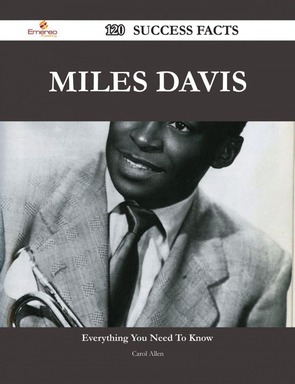 Big bigCover of Miles Davis 120 Success Facts - Everything you need to know about Miles Davis