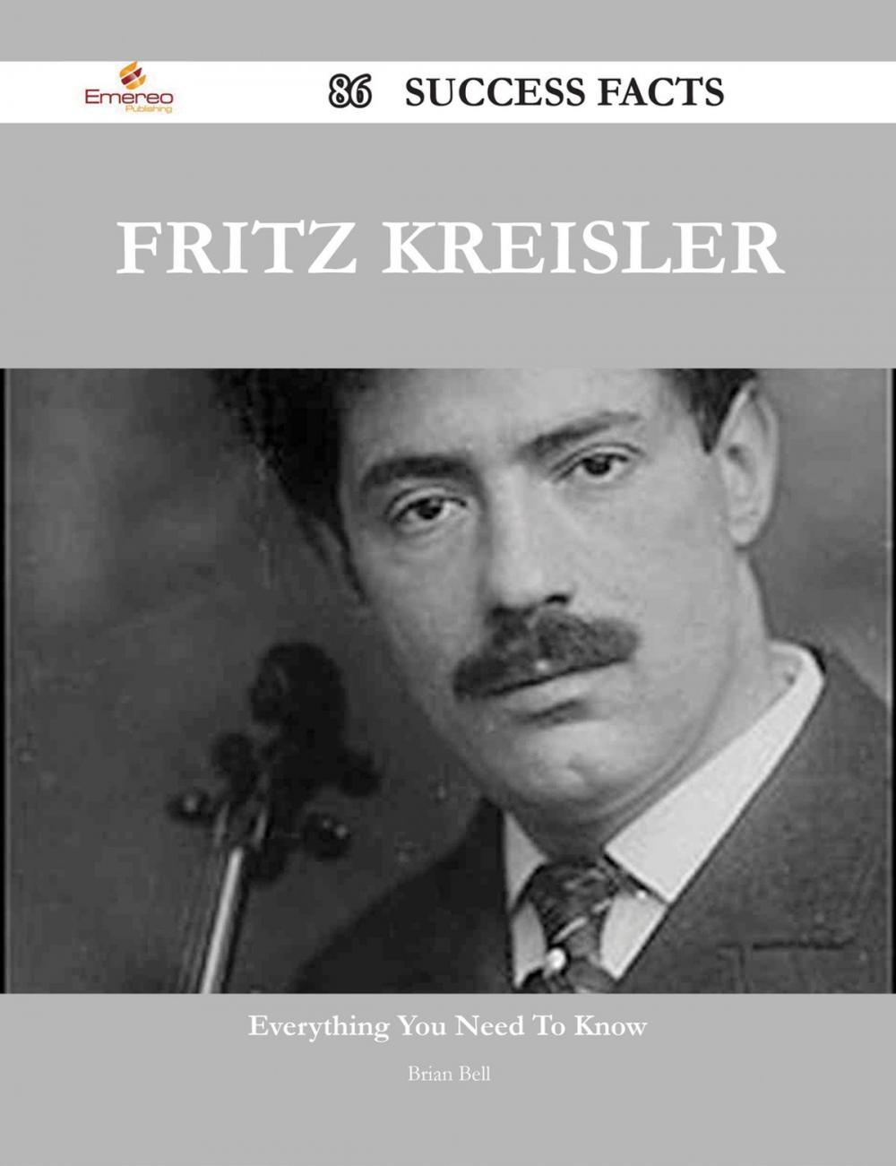 Big bigCover of Fritz Kreisler 86 Success Facts - Everything you need to know about Fritz Kreisler