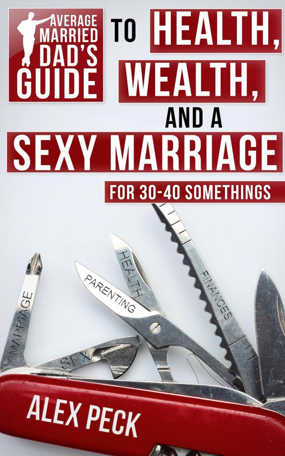 Big bigCover of Average Married Dad's Guide to Health, Wealth, and a Sexy Marriage