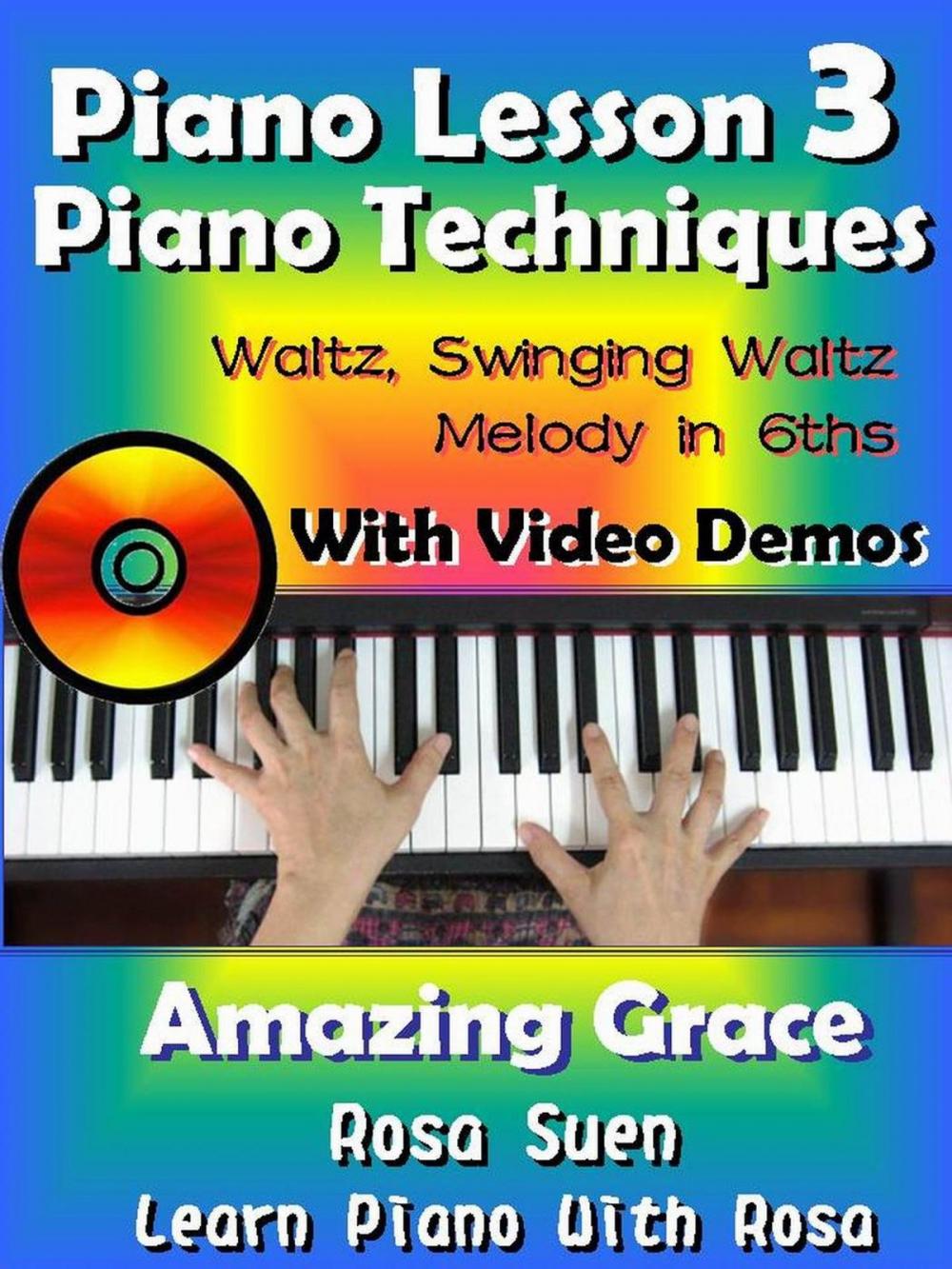 Big bigCover of Piano Lesson #3 - Piano Techniques - Waltz, Swinging Waltz, Melody in 6ths with Video Demos to Amazing Grace