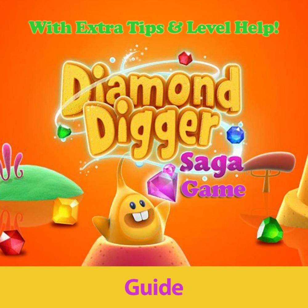 Big bigCover of Diamond Digger Saga Game: Guide With Extra Tips & Level Help!