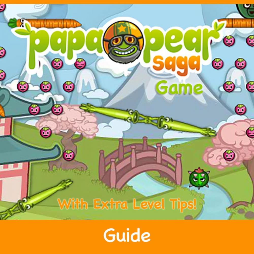 Big bigCover of Papa Pear Saga Game: Guide With Extra Level Tips!