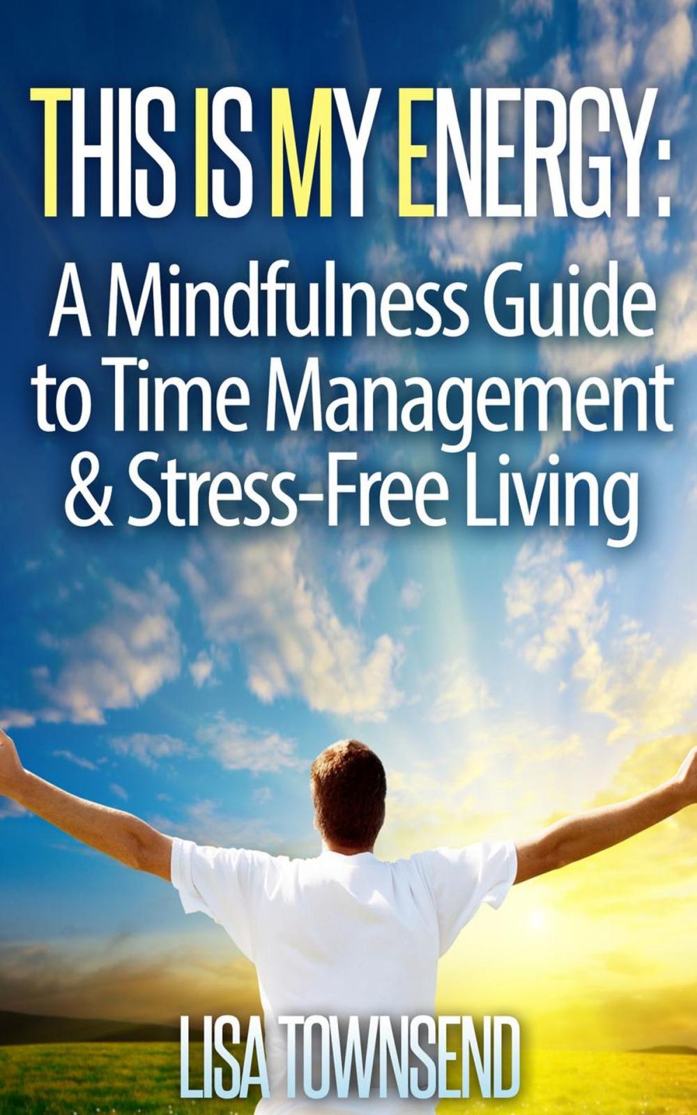 Big bigCover of This Is My Energy: Your Mindfulness Guide to Time Management & Stress-Free Living