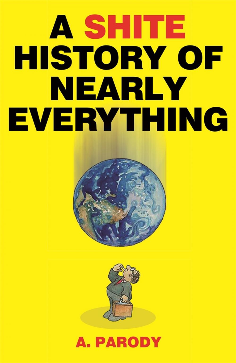 Big bigCover of A Shite History of Nearly Everything