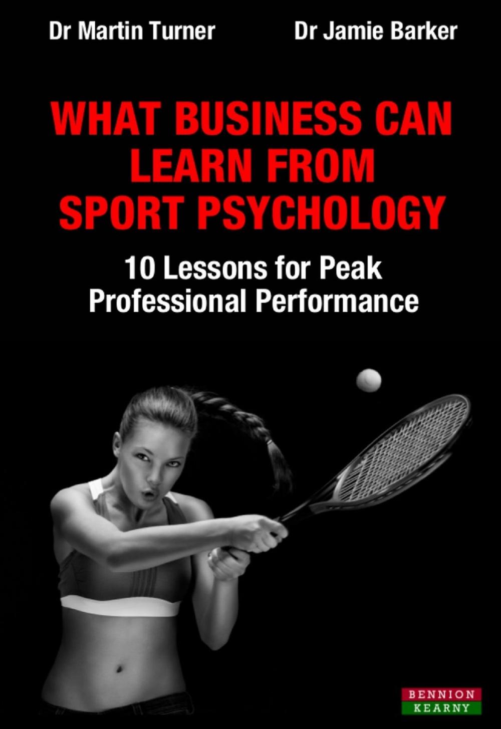Big bigCover of What Business Can Learn From Sport Psychology: Ten Lessons for Peak Professional Performance