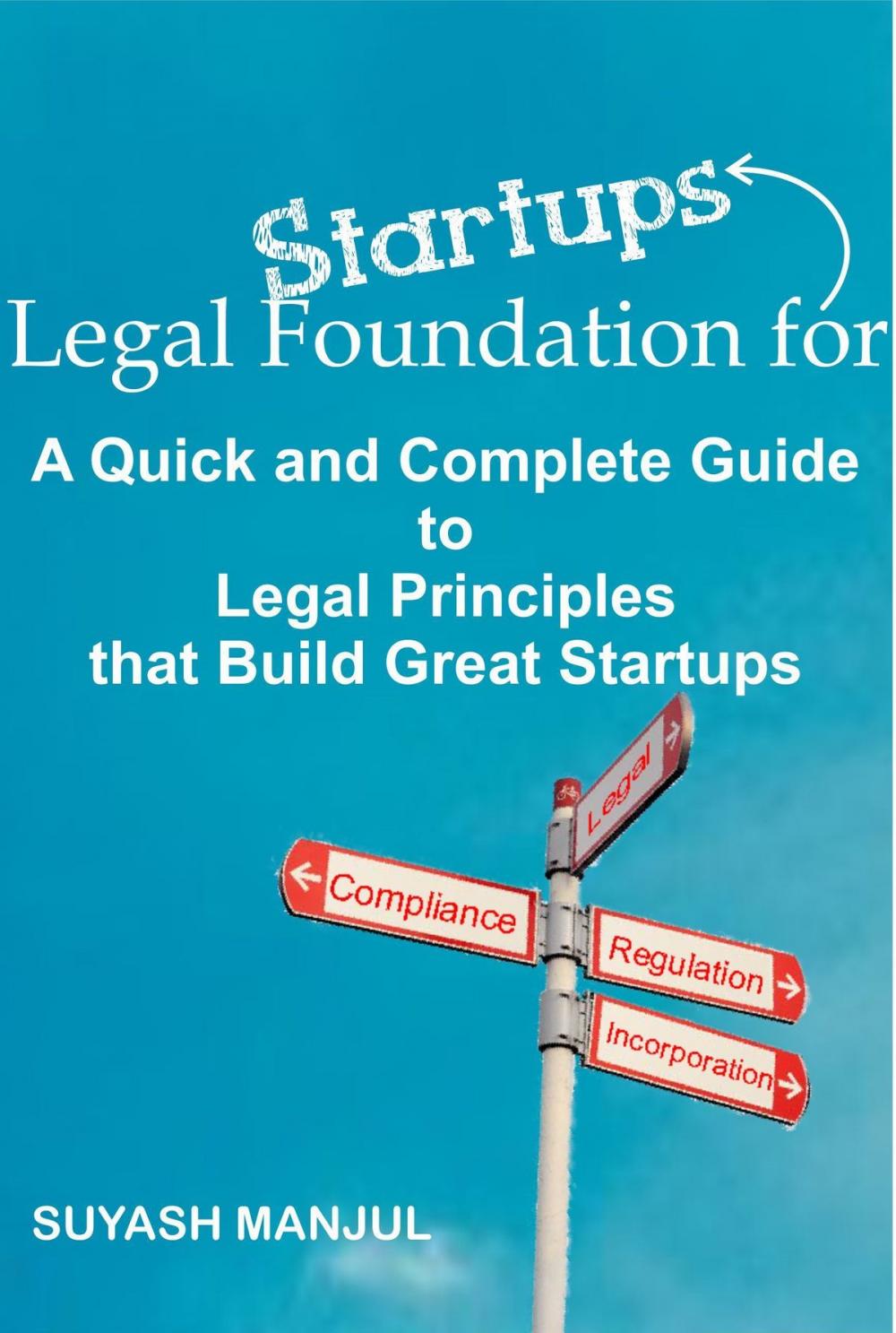 Big bigCover of Legal Foundation for Start-ups: A quick and complete guide to legal principles that build great start-ups