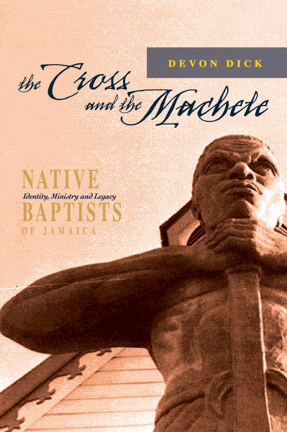 Big bigCover of The Cross and the Machete: Native Baptists of Jamaica - Identity, Ministry and Legacy