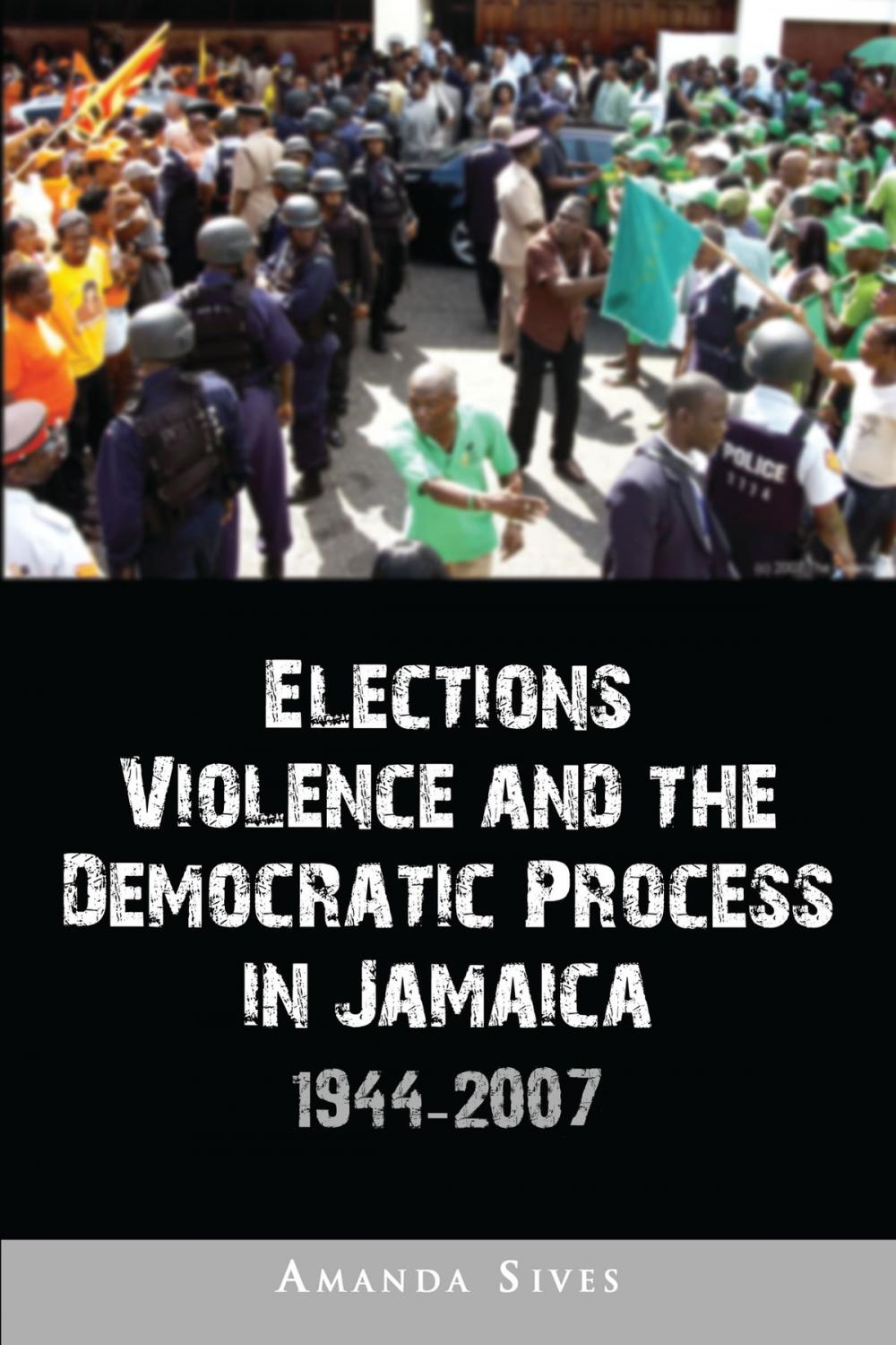 Big bigCover of Elections, Violence and the Democratic Process in Jamaica, 1944-2007