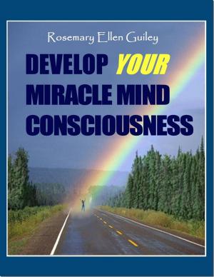 Cover of the book Develop Your Miracle Mind Consciousness by Rosemary Ellen Guiley