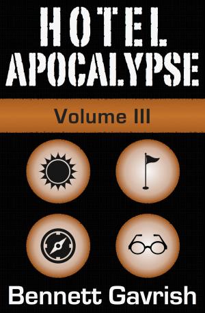 Cover of the book Hotel Apocalypse, Volume III (Episodes 9-12) by Bennett Gavrish