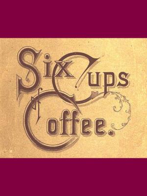 Cover of the book Six Cups of Coffee by A. Leblond De Brumath