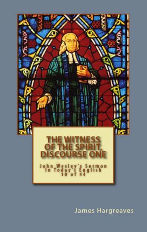 Book cover of The Witness Of The Spirit, Discourse One: John Wesley's Sermon In Today's English (10 of 44)