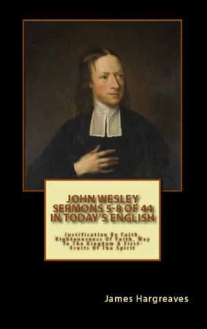 Cover of the book Bumper Pack: John Wesley's Sermons In Today's English (5-8 of 44) by James Hargreaves, John Wesley