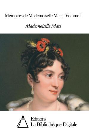 Cover of the book Mémoires de Mademoiselle Mars - Volume I by Ann Radcliffe