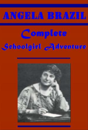 Book cover of Complete Angela Brazil Schoolgirl Adventure Anthologies