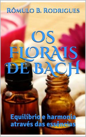 Cover of OS FLORAIS DE BACH - Equilíbrio e Harmonia Através das Essências