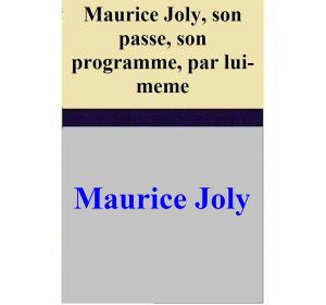 Book cover of Maurice Joly, son passe, son programme, par lui-meme