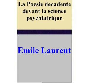 Cover of the book La Poesie decadente devant la science psychiatrique by David Rodriguez