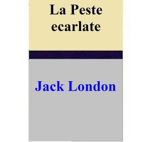 Cover of the book La Peste ecarlate by Jack London