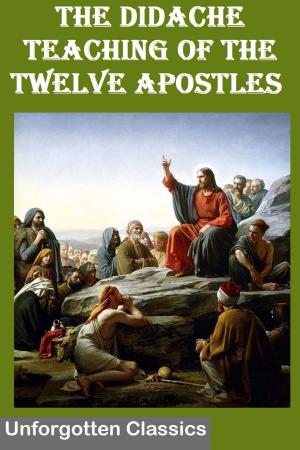 Cover of the book The Didache or The TEACHING of the TWELVE APOSTLES by John Elliot Drinkwater Bethune