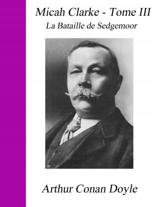 Cover of the book Micah Clarke - Tome III - La Bataille de Sedgemoor by Dimitri Merejkovski, Zinaïda Hippius, Dimitri Philosophoff