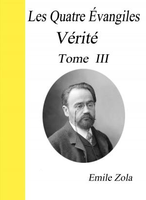 Cover of the book Les Quatre Évangiles -Tome III - Vérité by Marquis de Sade