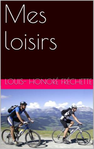 Cover of the book Mes loisirs by Erckmann-Chatrian