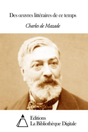 Cover of the book Des œuvres littéraires de ce temps by Alphonse de Lamartine