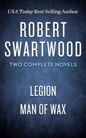 Book cover of Robert Swartwood: Two Complete Novels (Legion & Man of Wax)