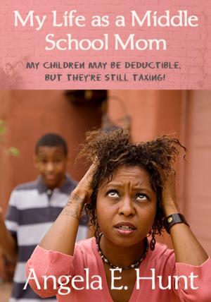 Cover of the book My Life as a Middle School Mom by Angela Hunt, Terry Meeks, Deb Holland