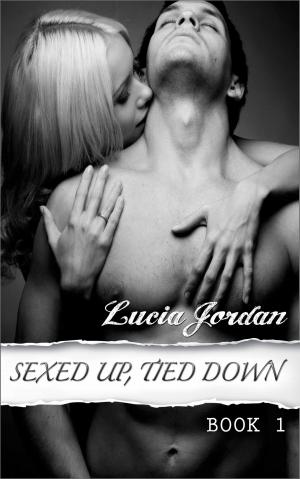 Cover of the book Sexed Up, Tied Down by Lucia Jordan
