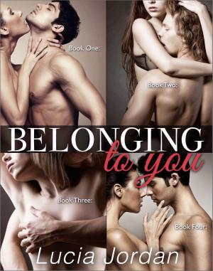 Cover of the book Belonging To You - Complete Collection by Lucia Jordan