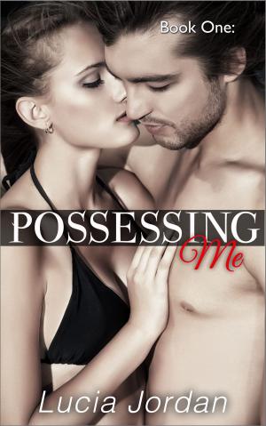 Cover of the book Possessing Me by Lucia Jordan