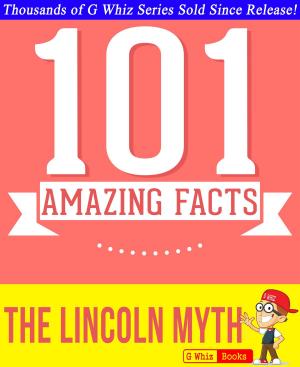 Cover of the book The Lincoln Myth - 101 Amazing Facts You Didn't Know by Nate Goodman