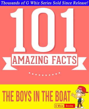 Cover of the book The Boys in the Boat - 101 Amazing Facts You Didn't Know by Giulio Zambon