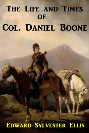 Cover of the book The Life and Times of Col. Daniel Boone by George A. Birmingham