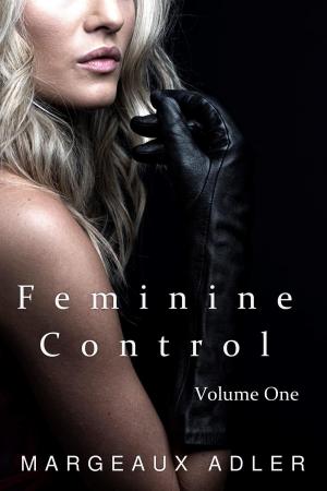 Cover of the book Feminine Control: Volume One by Margeaux Adler