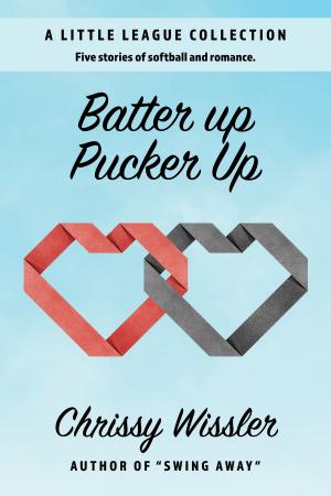 Cover of the book Batter Up, Pucker Up by Chrissy Wissler