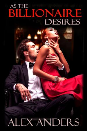 Cover of the book As the Billionaire Desires by Alex Anders