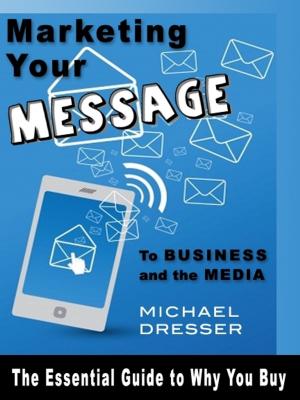 Cover of Marketing Your Message To Business and the Media