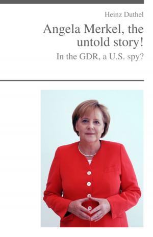 Cover of the book Angela Merkel, the untold story! by Heinz Duthel