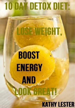 Book cover of 10-Day Detox Diet: Lose Weight, Boost Energy and Look Great