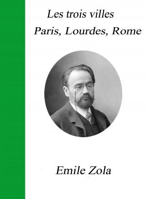 Cover of the book Les trois villes Paris, Lourdes, Rome by Émile Gaboriau