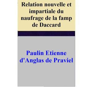 Cover of the book Relation nouvelle et impartiale du naufrage de la famp de Daccard by Etienne
