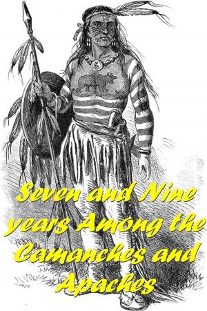 Cover of the book Seven and Nine Years Among the Camanches and Apaches by Grace Livingston Hill
