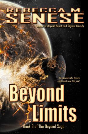 Cover of the book Beyond Limits: Book 3 of the Beyond Saga by Rebecca M. Senese