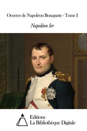 Cover of the book Oeuvres de Napoléon Bonaparte - Tome I by Gaston Boissier