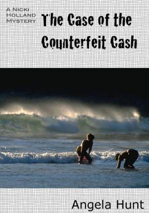 Cover of the book The Case of the Counterfeit Cash by Angela Hunt
