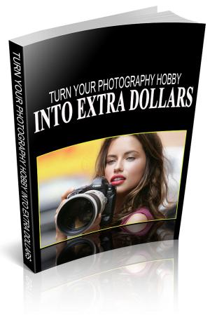 Book cover of Turn Your Photography Hobby Into Extra Dollars