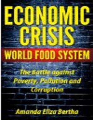 Cover of the book Economic Crisis: World Food System - The Battle against Poverty, Pollution and Corruption by Lola Hudson, William Hamilton
